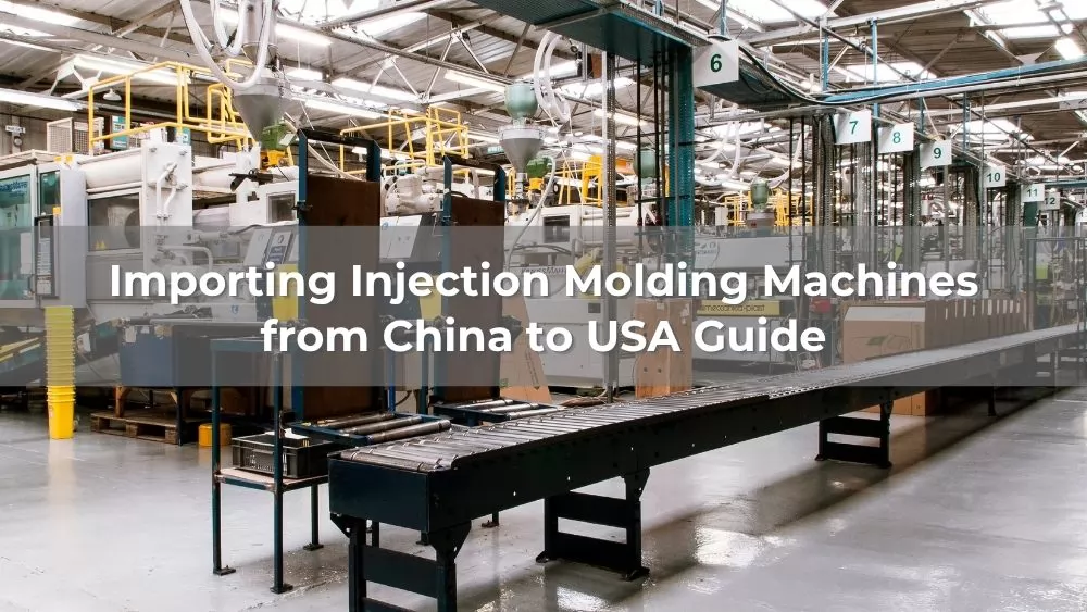 Importing Injection Molding Machines from China to USA: 2026 Guide